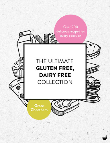 The Ultimate Gluten Free, Dairy Free Collection: Over 200 delicious, free from recipes for every occasion book cover by Grace Cheetham
