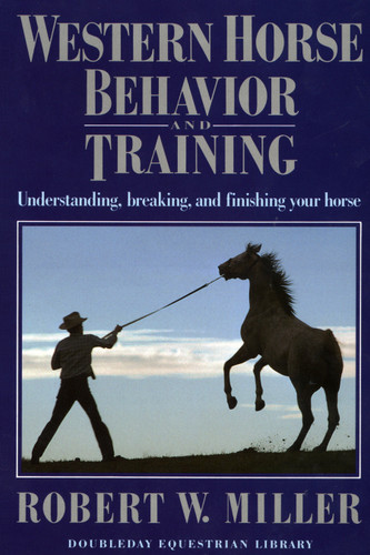 Western Horse Behavior and Training: Understanding, Breaking, and Finishing Your Horse book cover by Robert W. Miller