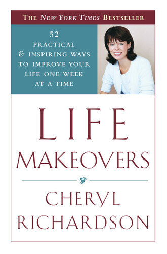 Life Makeovers: 52 Practical & Inspiring Ways to Improve Your Life One Week at a Time book cover by Cheryl Richardson