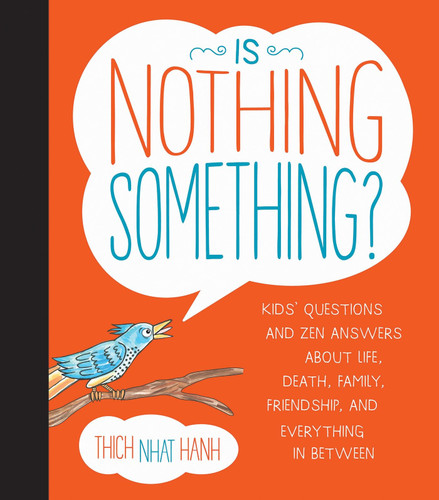 Is Nothing Something?: Kids' Questions and Zen Answers About Life, Death, Family, Friendship, and Everything in Between book cover by Thich Nhat Hanh