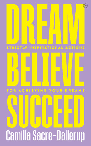 Dream, Believe, Succeed: Strictly Inspirational Actions for Achieving Your Dreams book cover by Camilla Sacre-Dallerup