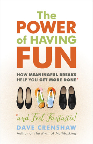The Power of Having Fun: How Meaningful Breaks Help You Get More Done book cover by Dave Crenshaw