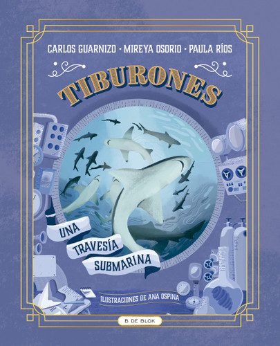 Tiburones. Una travesía submarina / Sharks: A Submarine Voyage book cover by Paula Ríos, Mireya Osorio, Carlos Guarnizo