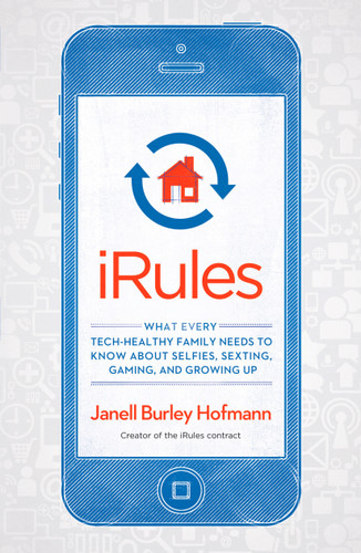iRules: What Every Tech-Healthy Family Needs to Know about Selfies, Sexting, Gaming, andGrowing up book cover by Janell Burley Hofmann
