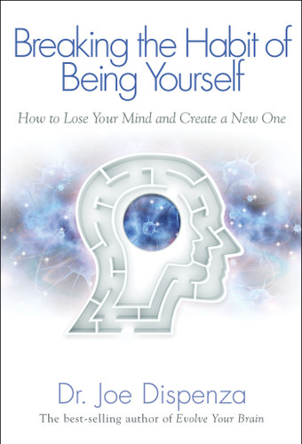 Breaking The Habit of Being Yourself: How to Lose Your Mind and Create a New One book cover by Dr Joe Dispenza
