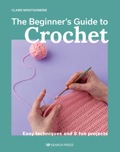 Beginner's Guide to Crochet, The: Easy techniques and 8 fun projects book cover by Claire Montgomerie