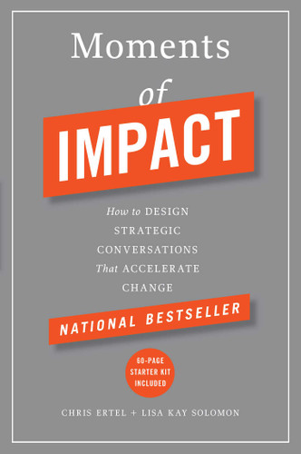 Moments of Impact: How to Design Strategic Conversations That Accelerate Change book cover by Chris Ertel, Lisa Kay Solomon