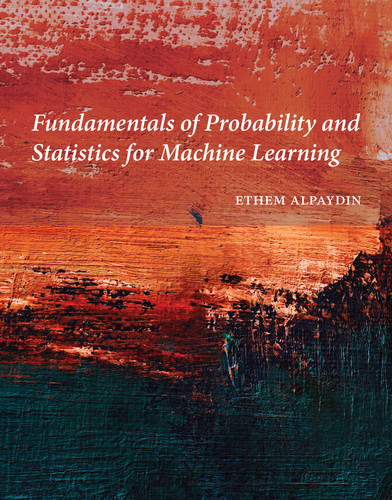 Fundamentals of Probability and Statistics for Machine Learning book cover by Ethem Alpaydin