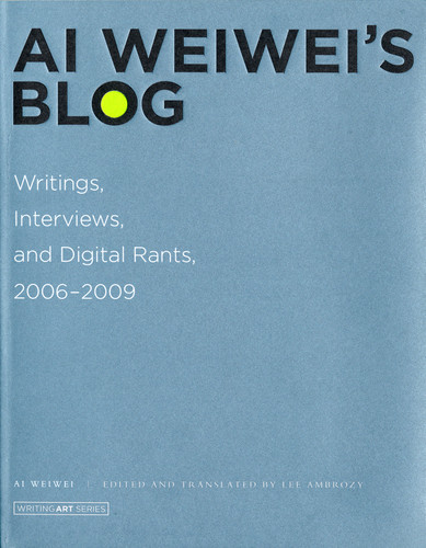 Ai Weiwei's Blog: Writings, Interviews, and Digital Rants, 2006-2009 (Writing Art) book cover by Ai Weiwei