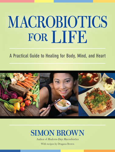 Macrobiotics for Life: A Practical Guide to Healing for Body, Mind, and Heart book cover by Simon Brown