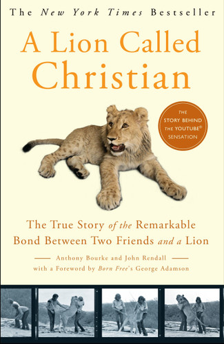 A Lion Called Christian: The True Story of the Remarkable Bond Between Two Friends and a Lion book cover by Anthony Bourke, John Rendall