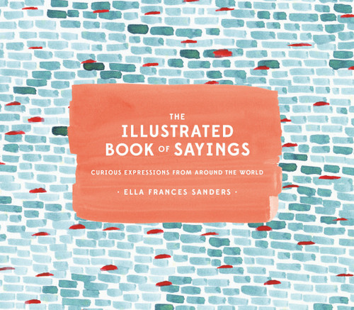 The Illustrated Book of Sayings: Curious Expressions from Around the World book cover by Ella Frances Sanders