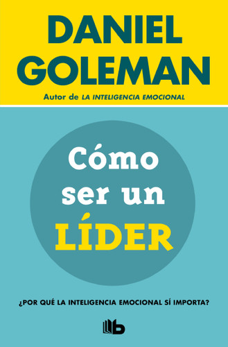 Cómo ser un líder: ¿Por qué la inteligencia emocional sí importa? / What Makes a Leader (Colección Daniel Goleman) book cover by Daniel Goleman