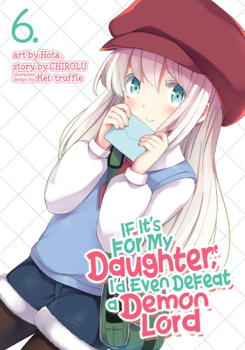 If It's for My Daughter, I'd Even Defeat a Demon Lord (Manga) Vol. 6 (If It's for My Daughter, I'd Even Defeat a Demon Lord (Manga)) book cover by CHIROLU
