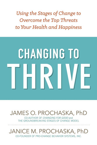 Changing to Thrive: Using the Stages of Change to Overcome the Top Threats to Your Health and Happiness book cover by James O. Prochaska, Janice M. Prochaska
