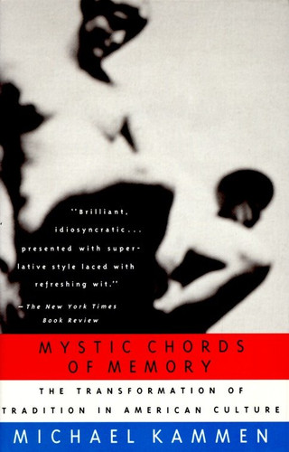 Mystic Chords of Memory: The Transformation of Tradition in American Culture book cover by Michael Kammen