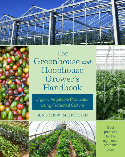 The Greenhouse and Hoophouse Grower's Handbook: Organic Vegetable Production Using Protected Culture book cover by Andrew Mefferd
