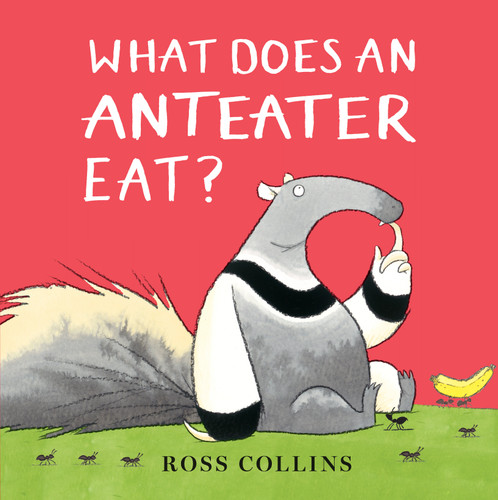 What Does An Anteater Eat? book cover by Ross Collins