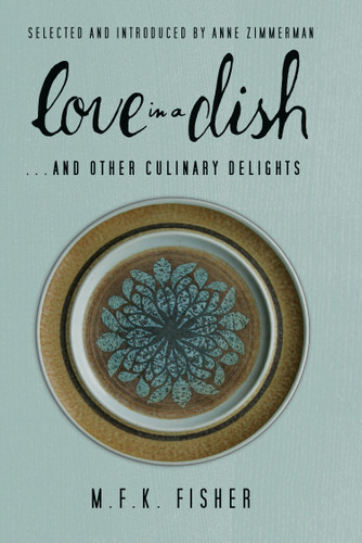 Love in a Dish . . . And Other Culinary Delights by M.F.K. Fisher book cover by M. F. K. Fisher