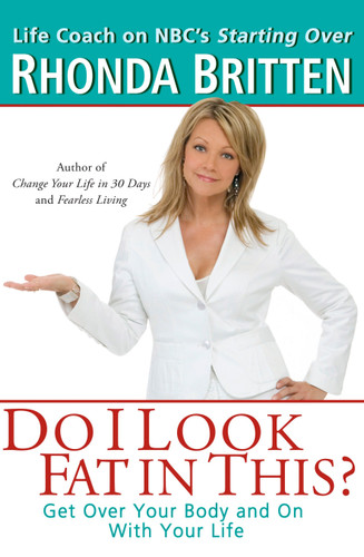 Do I Look Fat in This?: Get Over Your Body and On With Your Life book cover by Rhonda Britten