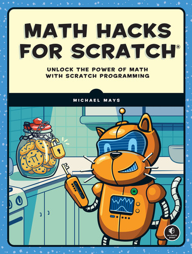 Math Hacks for Scratch: Unlock the Power of Math with Scratch Programming book cover by Michael Mays