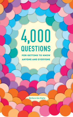 4,000 Questions for Getting to Know Anyone and Everyone, 2nd Edition book cover by Barbara Ann Kipfer