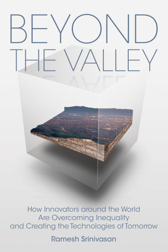 Beyond the Valley: How Innovators around the World are Overcoming Inequality and Creating the Technologies of Tomorrow book cover by Ramesh Srinivasan