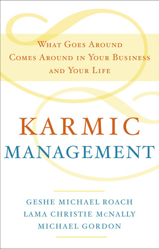Karmic Management: What Goes Around Comes Around in Your Business and Your Life book cover by Geshe Michael Roach, Lama Christie McNally, Michael Gordon