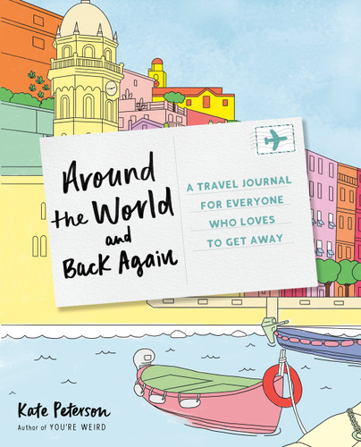 Around the World and Back Again: A Travel Journal for Everyone Who Loves to Get Away book cover by Kate Peterson