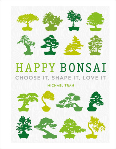 Happy Bonsai: Choose It, Shape It, Love It book cover by Michael Tran