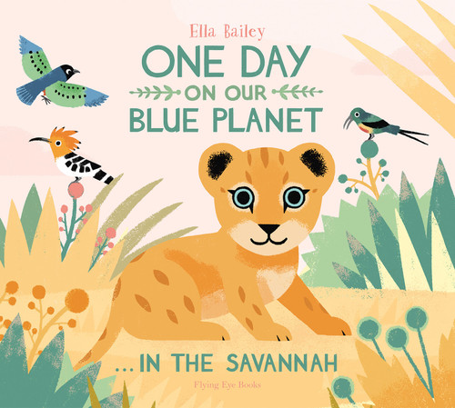 One Day On Our Blue Planet: In The Savannah (One Day On Our Blue Planet) book cover by Ella Bailey