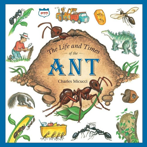 The Life and Times of the Ant book cover by Charles Micucci