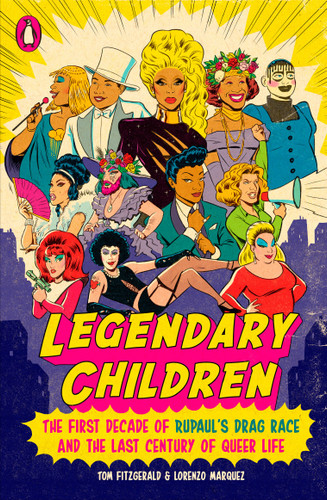 Legendary Children: The First Decade of RuPaul's Drag Race and the Last Century of Queer Life book cover by Tom Fitzgerald, Lorenzo Marquez
