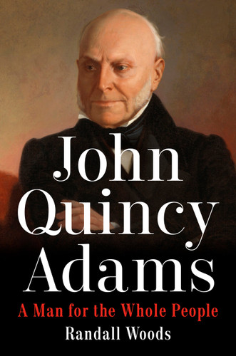 John Quincy Adams: A Man for the Whole People book cover by Randall Woods