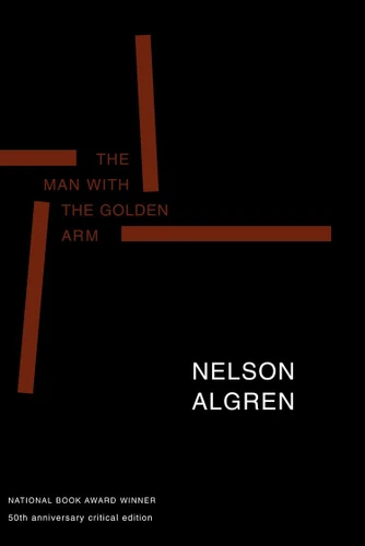 The Man with the Golden Arm (50th Anniversary Edition): 50th Anniversary Critical Edition book cover by Nelson Algren