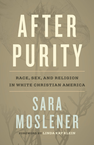 After Purity: Race, Sex, and Religion in White Christian America book cover by Sara Moslener
