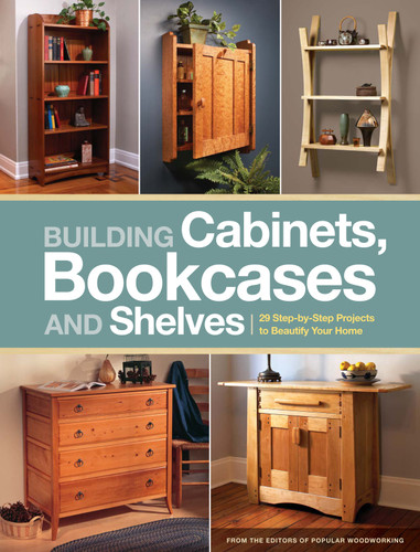 Building Cabinets, Bookcases & Shelves: 29 Step-by-Step Projects to Beautify Your Home book cover by Popular Woodworking