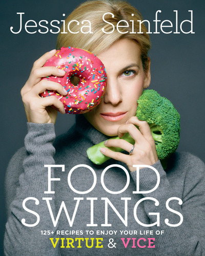 Food Swings: 125+ Recipes to Enjoy Your Life of Virtue & Vice: A Cookbook book cover by Jessica Seinfeld