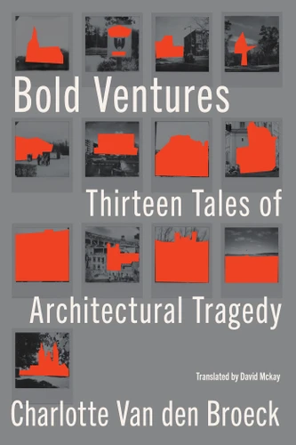 Bold Ventures: Thirteen Tales of Architectural Tragedy book cover by Charlotte Van den Broeck