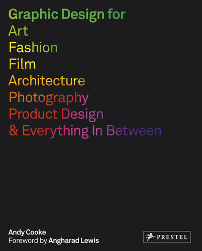 Graphic Design for Art, Fashion, Film, Architecture, Photography, Product Designand Everything in Between book cover by Andy Cooke