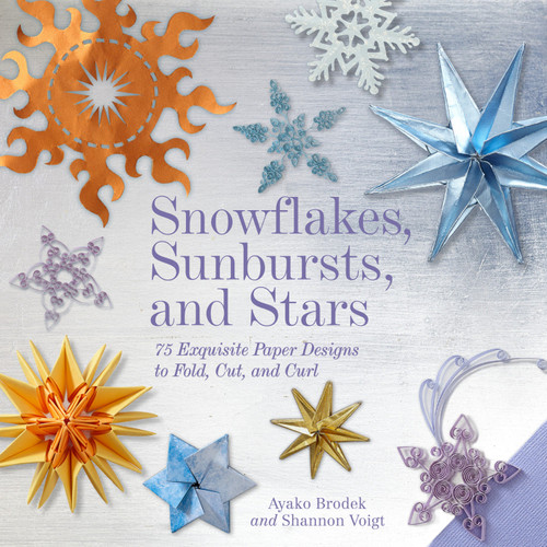 Snowflakes, Sunbursts, and Stars: 75 Exquisite Paper Designs to Fold, Cut, and Curl book cover by Ayako Brodek, Shannon Voigt