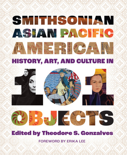 Smithsonian Asian Pacific American History, Art, and Culture in 101 Objects book cover by 