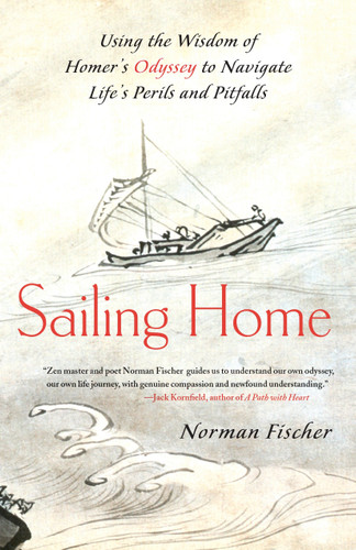 Sailing Home: Using the Wisdom of Homer's Odyssey to Navigate Life's Perils and Pitfalls book cover by Norman Fischer