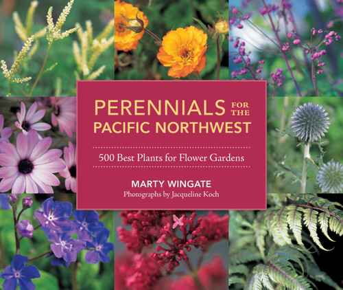 Perennials for the Pacific Northwest: 500 Best Plants for Flower Gardens book cover by Marty Wingate