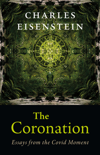 The Coronation: Essays from the Covid Moment book cover by Charles Eisenstein
