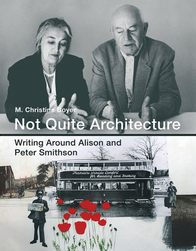 Not Quite Architecture: Writing around Alison and Peter Smithson book cover by M. Christine Boyer