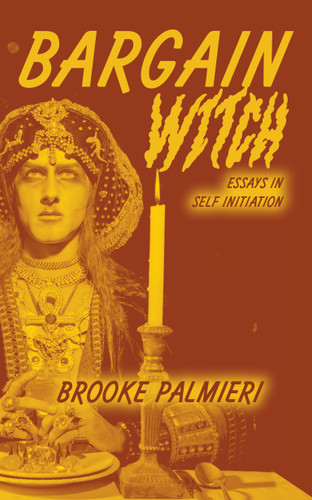 Bargain Witch: Essays in Self-Initiation book cover by Brooke Palmieri