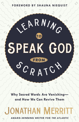 Learning to Speak God from Scratch: Why Sacred Words Are Vanishing--and How We Can Revive Them book cover by Jonathan Merritt