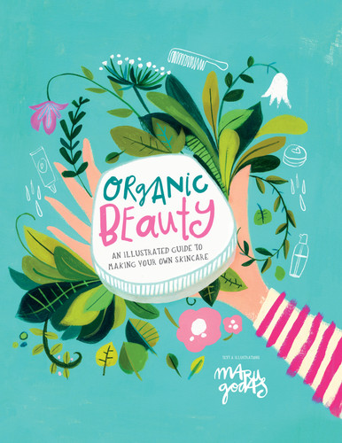 Organic Beauty: An Illustrated Guide to Making Your Own Skincare book cover by Maru Godas