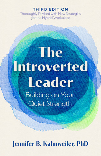 The Introverted Leader, 3rd Edition: Building on Your Quiet Strength book cover by Jennifer B. Kahnweiler, PhD